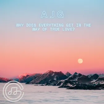 why does everything get in the way of true love? by A J G