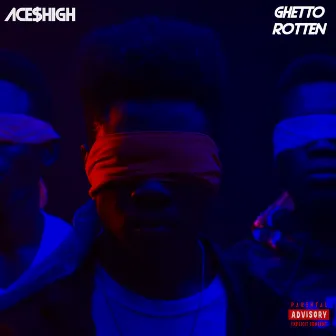 Ghetto Rotten by Ace$High