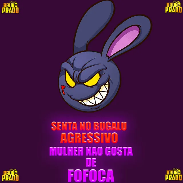 SENTA NO BUGALU AGRESSIVO MULHER NÃO GOSTA DE FOFOCA