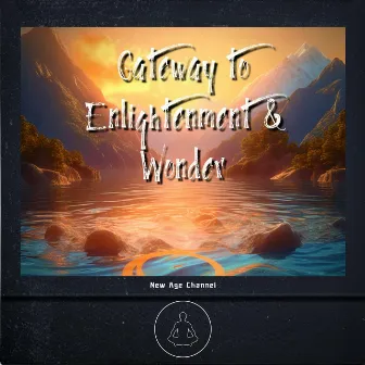 Gateway to Enlightenment & Wonder by New Age Channel