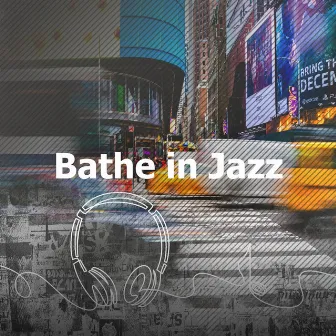 Bathe in Jazz by Jazz Relaxing