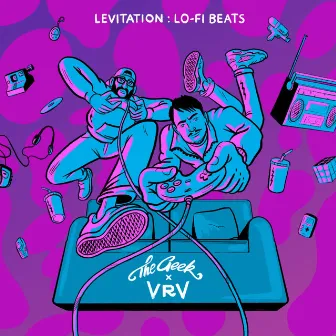 Levitation: Lo-Fi Beats (Extended) by The Geek x Vrv