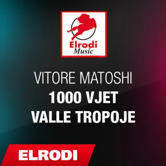 1000 vjet valle tropoje by Vitore Matoshi