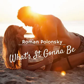 What's It Gonna Be (Extended) by Roman Polonsky