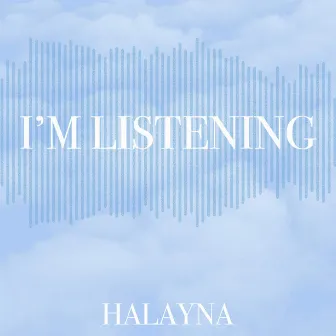 I'm Listening by Halayna