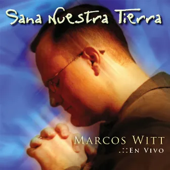 Sana Nuestra Tierra by Marcos Witt