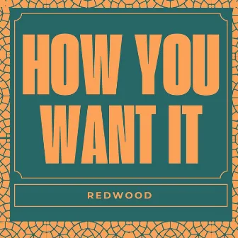 How You Want It by Redwood