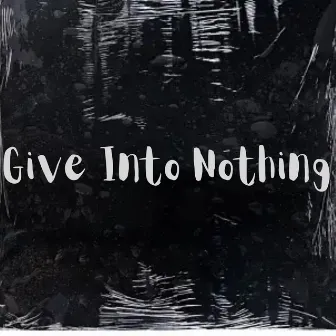 Give into Nothing by Code Breakr