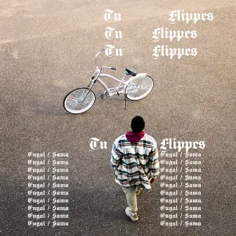 Tu flippes by Engal Sama