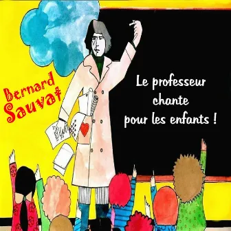 Le professeur chante pour les enfants ! by Bernard Sauvat