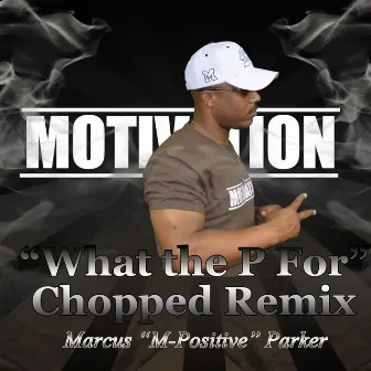 What the P For (Chopped Remix) by Marcus M-Positive Parker