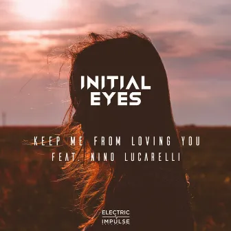 Keep Me From Loving You by Initial Eyes