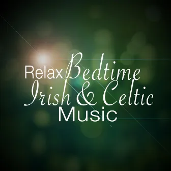 Relax: Bedtime Irish and Celtic Music by Unknown Artist