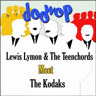 Lewis Lymon & the Teenchords Meet the Kodaks Doo Wop by The Kodaks