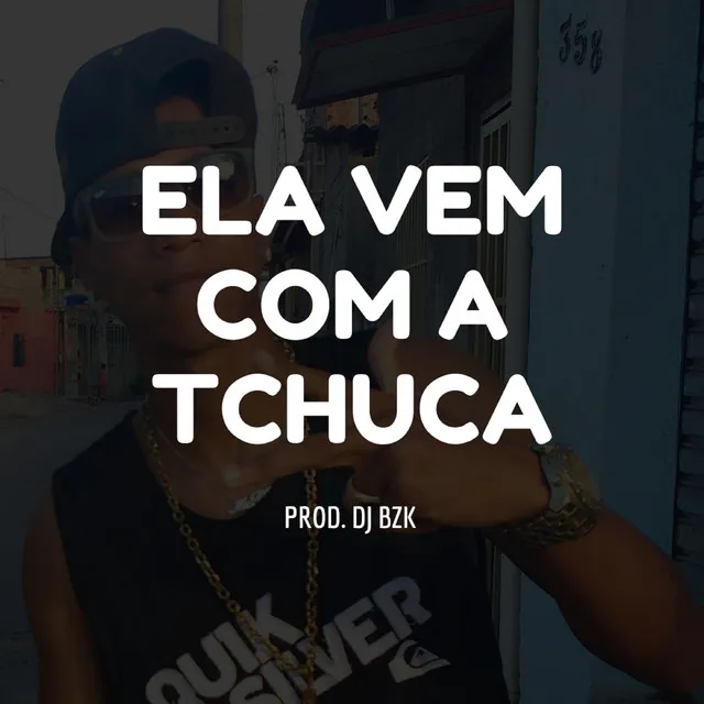 Ela Vem Com a Tchuca