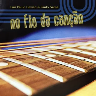 No Fio da Canção by Luiz Paulo Galvão & Paulo Gama