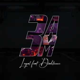 3 Am by Loyal