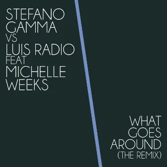 What Goes Around (Stefano Gamma Ultimate Classic Mix) by Stefano Gamma