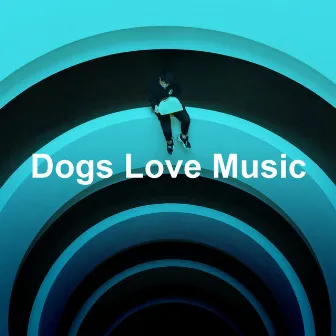 Dogs Love Music by Music for Dog's Ears