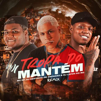 Tropa do Mantém (Remix) by DJ Dentinho do Escadão