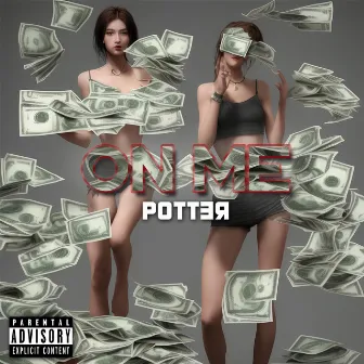 ON ME by Potter