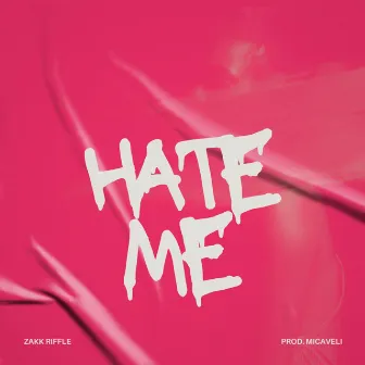 HATE ME by Zakk Riffle