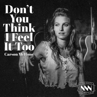 Don't You Think I Feel It Too by Carson McHone