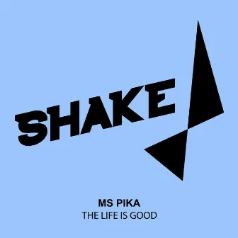 The Life Is Good by MS Pika