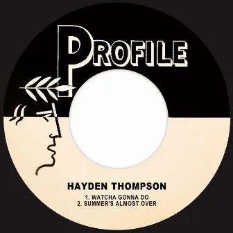 Watcha Gonna Do / Summer's Almost Over by Hayden Thompson