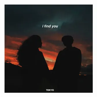 I Find You by Tokyo