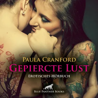 Gepiercte Lust / harte metallene Ringe sind für sie sexuelles Adrenalin ... (ein erotisches Hörbuch von blue panther books mit Sex, Leidenschaft, Erotik, Lust, Hörspiel) by Klara Sophie Römer