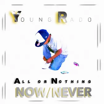 All or Nothing Now or Never by Young Rado