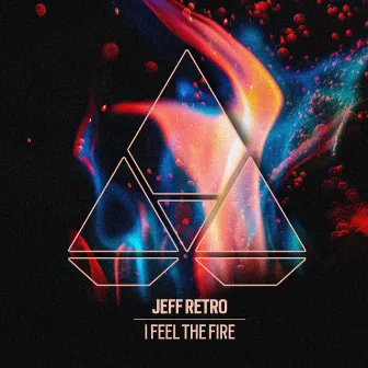 I Feel The Fire by Jeff Retro