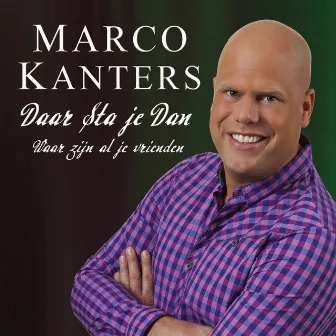 Daar Sta Je Dan (Waar Zijn Al Je Vrienden) by Marco Kanters