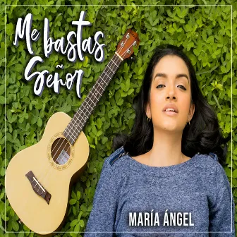 Me Bastas Señor by María Ángel