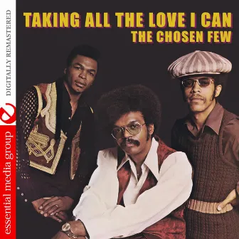 Taking All the Love I Can (Digitally Remastered) by The Chosen Few