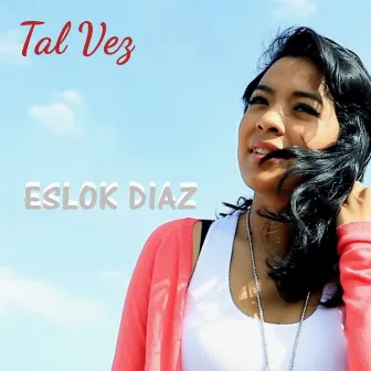 Tal Vez by Eslok Diaz