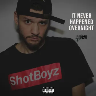 It Never Happened Overnight by Yung Yankee