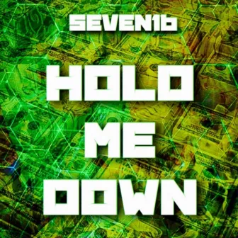 Hold Me Down by Seven16