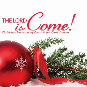 The Lord Is Come! by Glenn Christianson