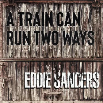 A Train Can Run Two Ways by Eddie Sanders