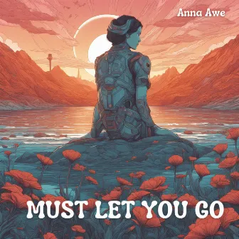 Must Let You Go by Anna Awe