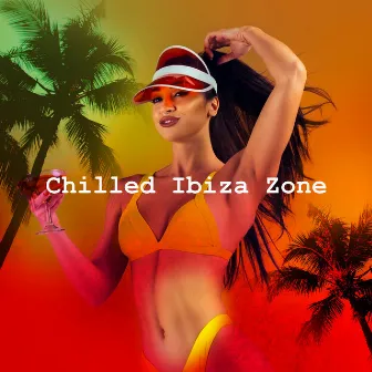 Chilled Ibiza Zone by Ibiza Chill Out Music Zone