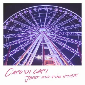 Jetzt und für immer by Capo Di Capi