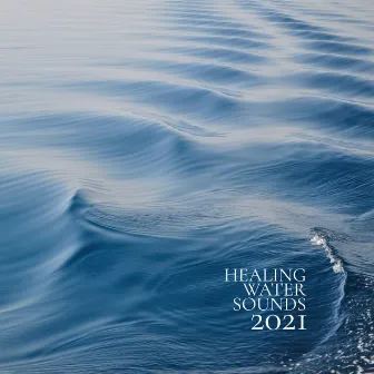 Healing Water Sounds 2021: Hz Tones BGM, ASMR for Sleep by Zen Méditation Académie