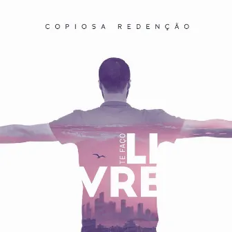 Te Faço Livre by Copiosa Redenção