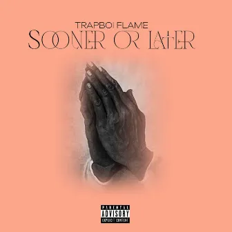 Sooner Or Later by Trapboi Flame