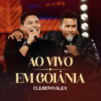 Ao Vivo Em Goiânia by Cleber & Alex