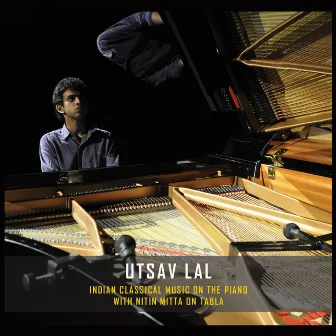 Indian Classical Music on the Piano by Utsav Lal