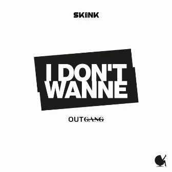 I Don't Wanne by Outgang